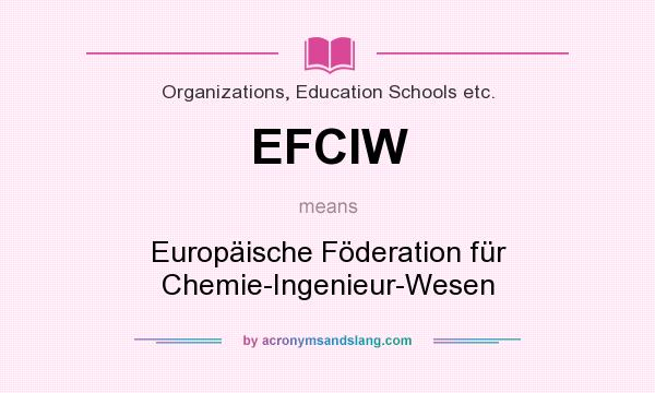 What does EFCIW mean? It stands for Europäische Föderation für Chemie-Ingenieur-Wesen