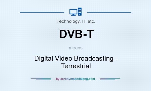 What does DVB-T mean? It stands for Digital Video Broadcasting - Terrestrial