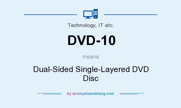 What does DVD-10 mean? It stands for Dual-Sided Single-Layered DVD Disc