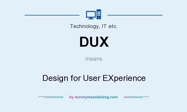 What does DUX mean? It stands for Design for User EXperience