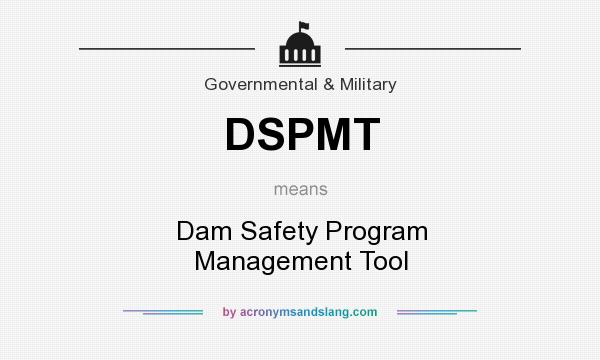 What does DSPMT mean? It stands for Dam Safety Program Management Tool
