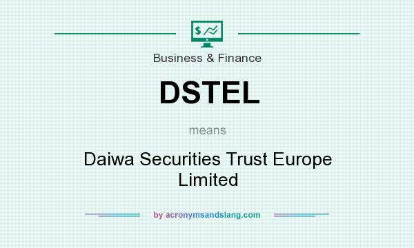 What does DSTEL mean? It stands for Daiwa Securities Trust Europe Limited
