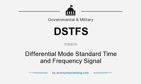 What does DSTFS mean? It stands for Differential Mode Standard Time and Frequency Signal