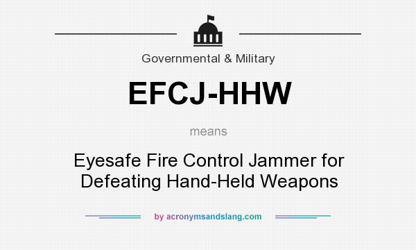 What does EFCJ-HHW mean? It stands for Eyesafe Fire Control Jammer for Defeating Hand-Held Weapons