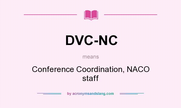 What does DVC-NC mean? It stands for Conference Coordination, NACO staff