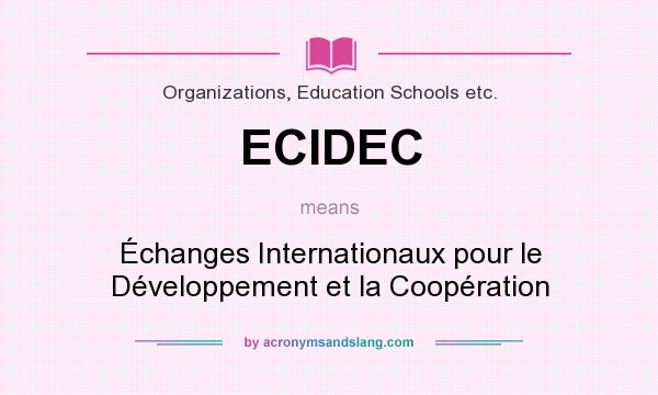 What does ECIDEC mean? It stands for Échanges Internationaux pour le Développement et la Coopération