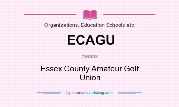 What does ECAGU mean? It stands for Essex County Amateur Golf Union