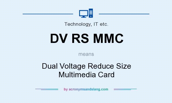 What does DV RS MMC mean? It stands for Dual Voltage Reduce Size Multimedia Card