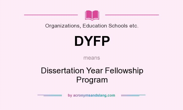 What does DYFP mean? It stands for Dissertation Year Fellowship Program