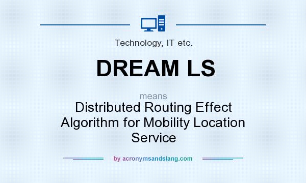 What does DREAM LS mean? It stands for Distributed Routing Effect Algorithm for Mobility Location Service