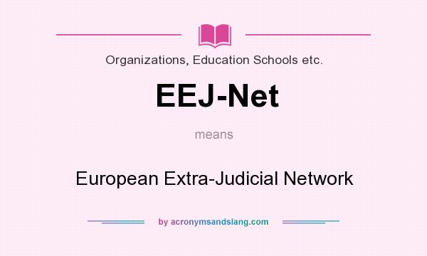 What does EEJ-Net mean? It stands for European Extra-Judicial Network