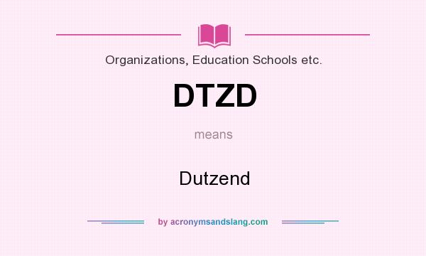 What does DTZD mean? It stands for Dutzend