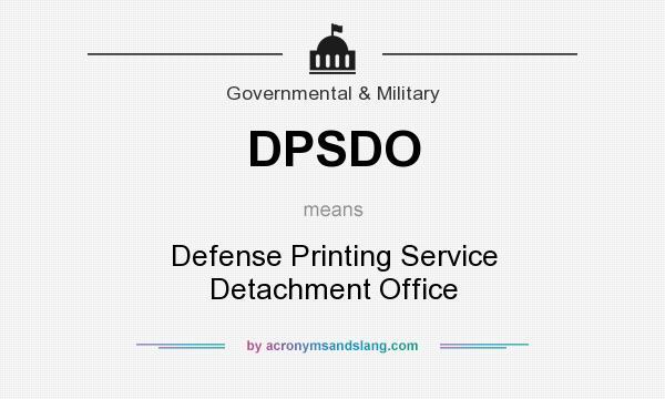 What does DPSDO mean? It stands for Defense Printing Service Detachment Office