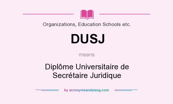 What does DUSJ mean? It stands for Diplôme Universitaire de Secrétaire Juridique