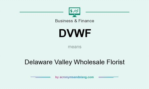 What does DVWF mean? It stands for Delaware Valley Wholesale Florist