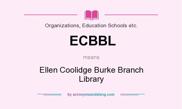 What does ECBBL mean? It stands for Ellen Coolidge Burke Branch Library