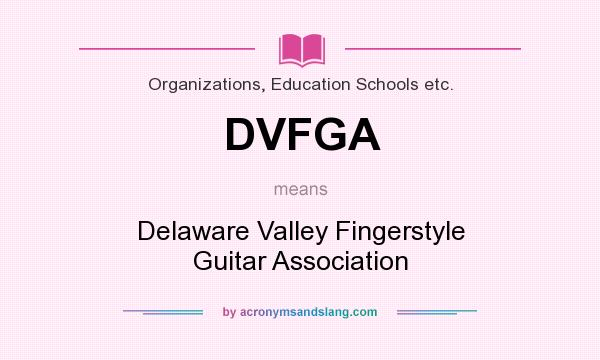 What does DVFGA mean? It stands for Delaware Valley Fingerstyle Guitar Association