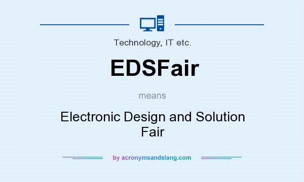 What does EDSFair mean? It stands for Electronic Design and Solution Fair