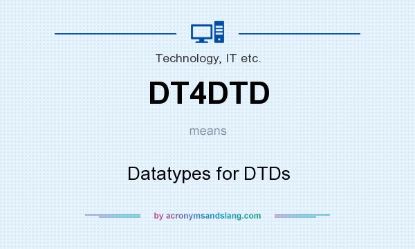 What does DT4DTD mean? It stands for Datatypes for DTDs