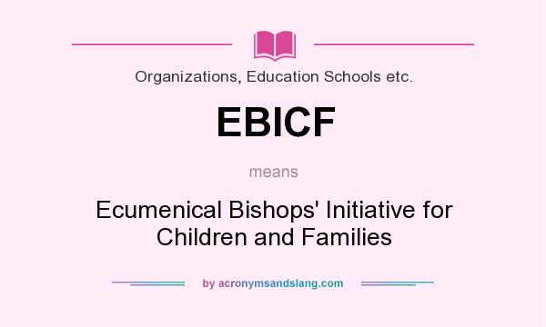 What does EBICF mean? It stands for Ecumenical Bishops` Initiative for Children and Families