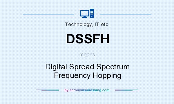 What does DSSFH mean? It stands for Digital Spread Spectrum Frequency Hopping