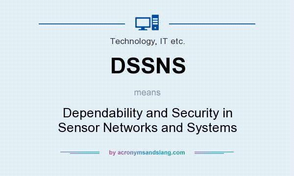 What does DSSNS mean? It stands for Dependability and Security in Sensor Networks and Systems