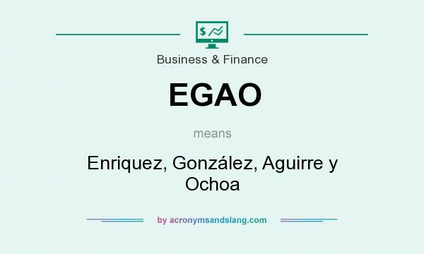 What does EGAO mean? It stands for Enriquez, González, Aguirre y Ochoa
