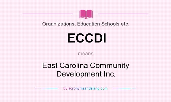 What does ECCDI mean? It stands for East Carolina Community Development Inc.