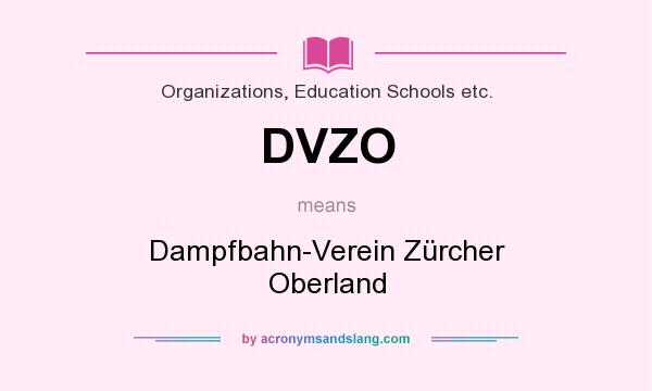 What does DVZO mean? It stands for Dampfbahn-Verein Zürcher Oberland