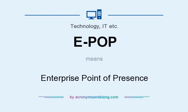 What does E-POP mean? It stands for Enterprise Point of Presence