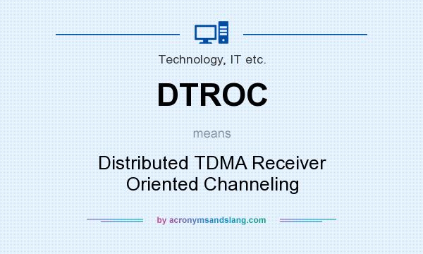 What does DTROC mean? It stands for Distributed TDMA Receiver Oriented Channeling