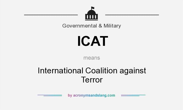 What does ICAT mean? It stands for International Coalition against Terror