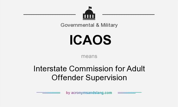 What does ICAOS mean? It stands for Interstate Commission for Adult Offender Supervision