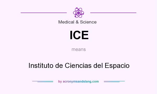 What does ICE mean? It stands for Instituto de Ciencias del Espacio