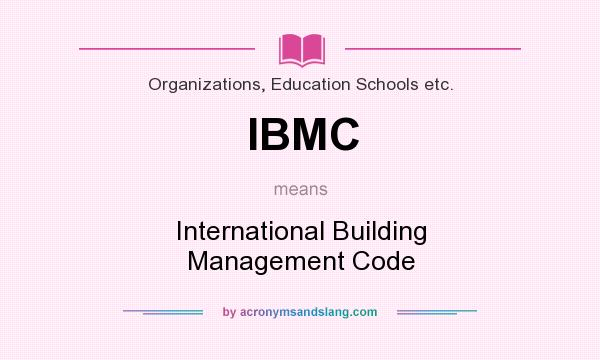 What does IBMC mean? It stands for International Building Management Code