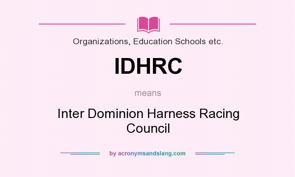 What does IDHRC mean? It stands for Inter Dominion Harness Racing Council