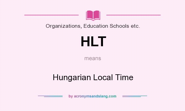 What does HLT mean? It stands for Hungarian Local Time