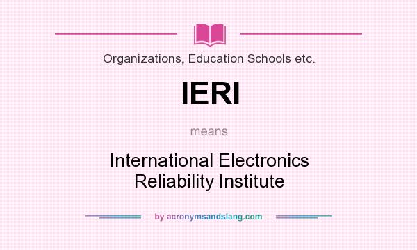 What does IERI mean? It stands for International Electronics Reliability Institute