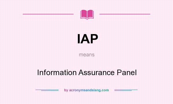 What does IAP mean? It stands for Information Assurance Panel