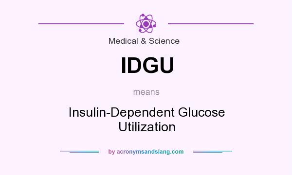 What does IDGU mean? It stands for Insulin-Dependent Glucose Utilization