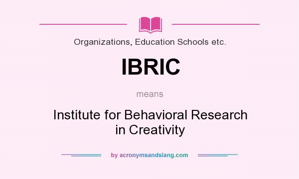 What does IBRIC mean? It stands for Institute for Behavioral Research in Creativity