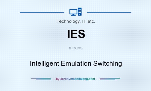 What does IES mean? It stands for Intelligent Emulation Switching
