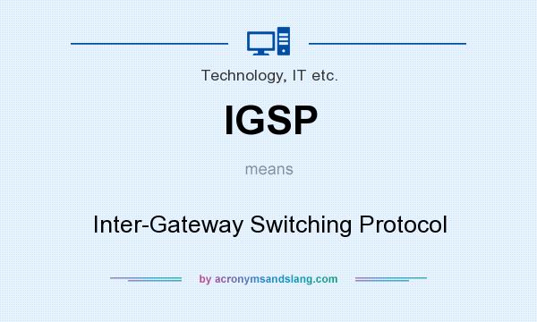 What does IGSP mean? It stands for Inter-Gateway Switching Protocol