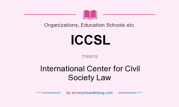 What does ICCSL mean? It stands for International Center for Civil Society Law