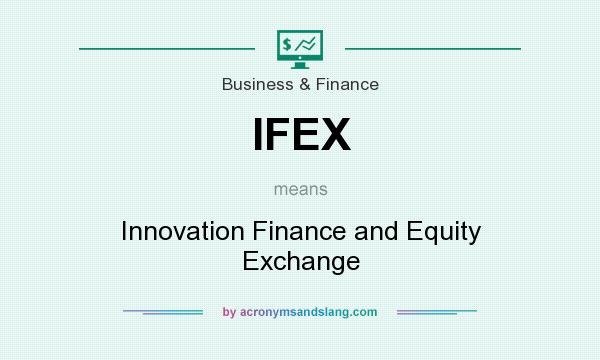 What does IFEX mean? It stands for Innovation Finance and Equity Exchange