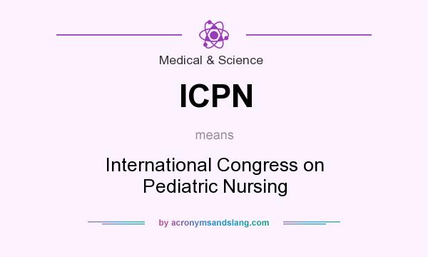 What does ICPN mean? It stands for International Congress on Pediatric Nursing