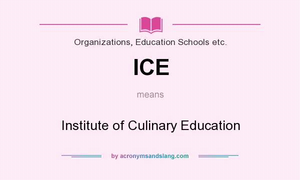 What does ICE mean? It stands for Institute of Culinary Education