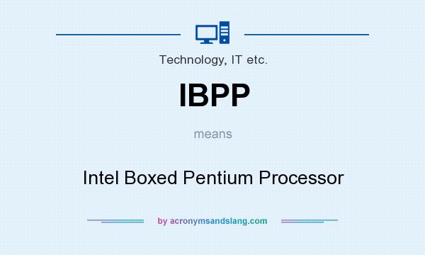 What does IBPP mean? It stands for Intel Boxed Pentium Processor