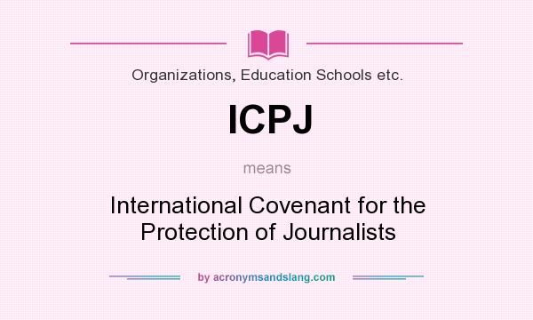 What does ICPJ mean? It stands for International Covenant for the Protection of Journalists