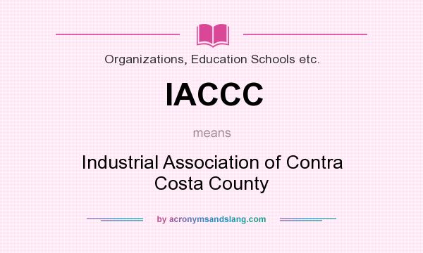 What does IACCC mean? It stands for Industrial Association of Contra Costa County